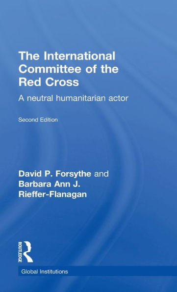 The International Committee of the Red Cross: A Neutral Humanitarian Actor / Edition 2