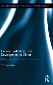 Title: Culture, Institution, and Development in China: The economics of national character / Edition 1, Author: C. Simon Fan