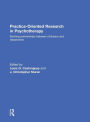 Practice-Oriented Research in Psychotherapy: Building partnerships between clinicians and researchers / Edition 1