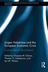 Title: Jürgen Habermas and the European Economic Crisis: Cosmopolitanism Reconsidered / Edition 1, Author: Gaspare M. Genna