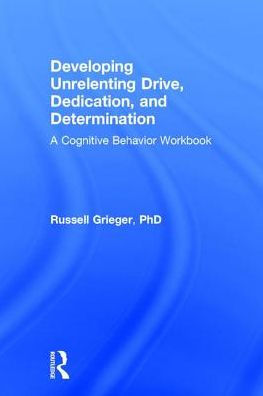 Developing Unrelenting Drive, Dedication, and Determination: A Cognitive Behavior Workbook