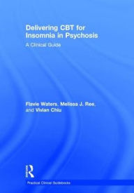 Title: Delivering CBT for Insomnia in Psychosis: A Clinical Guide, Author: Flavie Waters