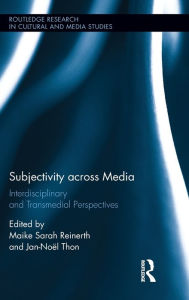 Title: Subjectivity across Media: Interdisciplinary and Transmedial Perspectives / Edition 1, Author: Maike Sarah Reinerth