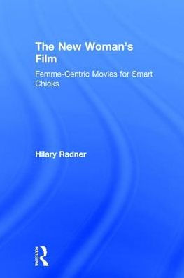 The New Woman's Film: Femme-centric Movies for Smart Chicks