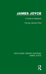 Title: James Joyce: A Guide to Research / Edition 1, Author: Thomas Jackson Rice