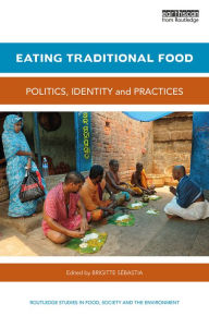 Title: Eating Traditional Food: Politics, identity and practices / Edition 1, Author: Brigitte Sebastia