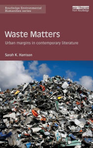 Title: Waste Matters: Urban margins in contemporary literature / Edition 1, Author: Sarah Harrison
