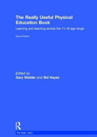 Title: The Really Useful Physical Education Book: Learning and teaching across the 11-16 age range / Edition 2, Author: Gary Stidder