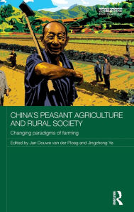 Title: China's Peasant Agriculture and Rural Society: Changing paradigms of farming / Edition 1, Author: Jan Douwe van der Ploeg