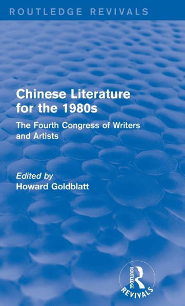 Chinese Literature for the 1980s: The Fourth Congress of Writers and Artists / Edition 1