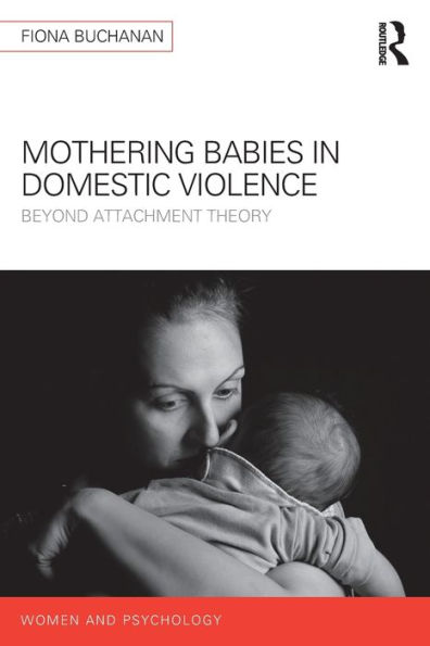 Mothering Babies in Domestic Violence: Beyond Attachment Theory / Edition 1