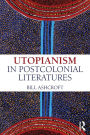 Utopianism in Postcolonial Literatures / Edition 1