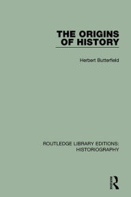 Title: The Origins of History / Edition 1, Author: Herbert Butterfield