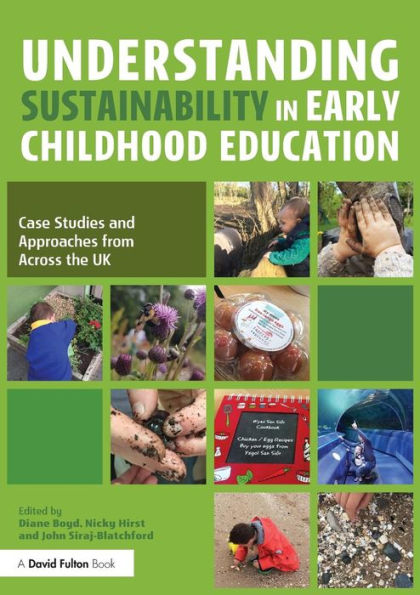 Understanding Sustainability in Early Childhood Education: Case Studies and Approaches from Across the UK / Edition 1