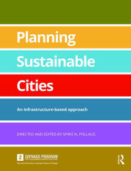 Title: Planning Sustainable Cities: An infrastructure-based approach / Edition 1, Author: Spiro Pollalis