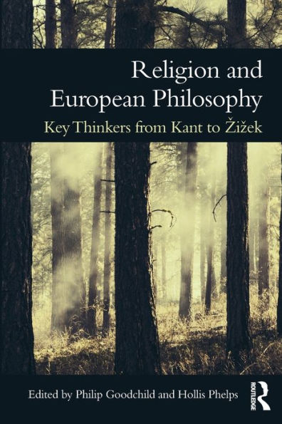 Religion and European Philosophy: Key Thinkers from Kant to Zizek / Edition 1