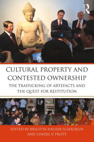Title: Cultural Property and Contested Ownership: The trafficking of artefacts and the quest for restitution / Edition 1, Author: Brigitta Hauser-Schäublin