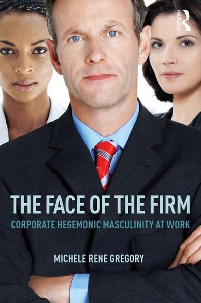 the Face of Firm: Corporate Hegemonic Masculinity at Work
