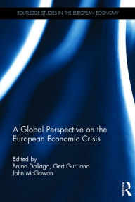 Title: A Global Perspective on the European Economic Crisis / Edition 1, Author: Bruno Dallago