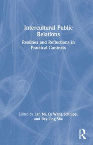 Title: Intercultural Public Relations: Realities and Reflections in Practical Contexts, Author: Lan Ni