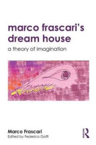 Title: Marco Frascari's Dream House: A Theory of Imagination / Edition 1, Author: Marco Frascari