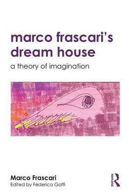 Marco Frascari's Dream House: A Theory of Imagination / Edition 1