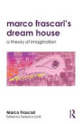 Marco Frascari's Dream House: A Theory of Imagination / Edition 1