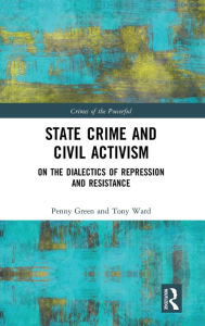 Title: State Crime and Civil Activism: On the Dialectics of Repression and Resistance / Edition 1, Author: Penny Green