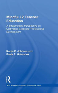 Title: Mindful L2 Teacher Education: A Sociocultural Perspective on Cultivating Teachers' Professional Development / Edition 1, Author: Karen E. Johnson