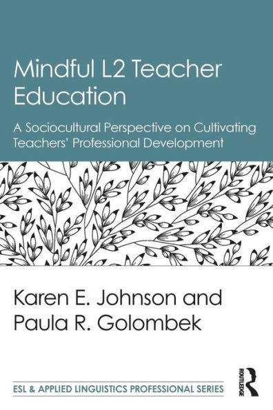 Mindful L2 Teacher Education: A Sociocultural Perspective on Cultivating Teachers' Professional Development / Edition 1