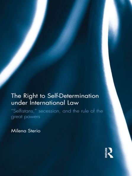 The Right to Self-determination Under International Law: "Selfistans," Secession, and the Rule of the Great Powers / Edition 1