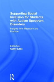 Title: Supporting Social Inclusion for Students with Autism Spectrum Disorders: Insights from Research and Practice, Author: Cathy Little