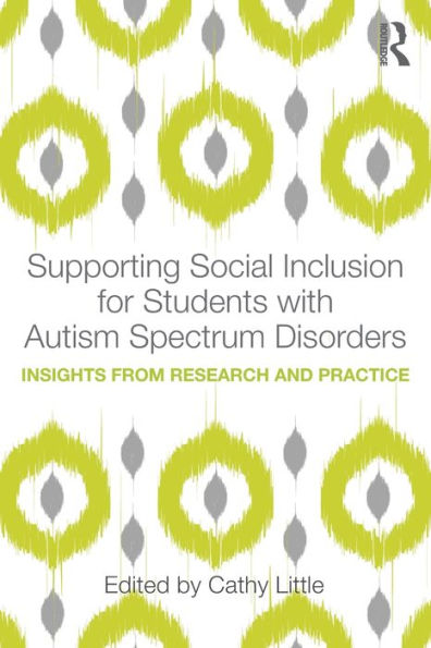 Supporting Social Inclusion for Students with Autism Spectrum Disorders: Insights from Research and Practice / Edition 1