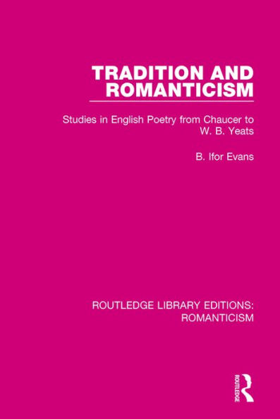 Tradition and Romanticism: Studies in English Poetry from Chaucer to W. B. Yeats / Edition 1
