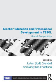 Title: Teacher Education and Professional Development in TESOL: Global Perspectives, Author: JoAnn Crandall