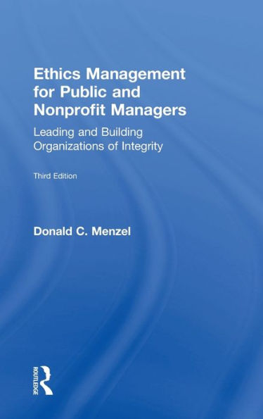 Ethics Management for Public and Nonprofit Managers: Leading and Building Organizations of Integrity / Edition 3