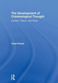 Title: The Development of Criminological Thought: Context, Theory and Policy, Author: Chad Posick