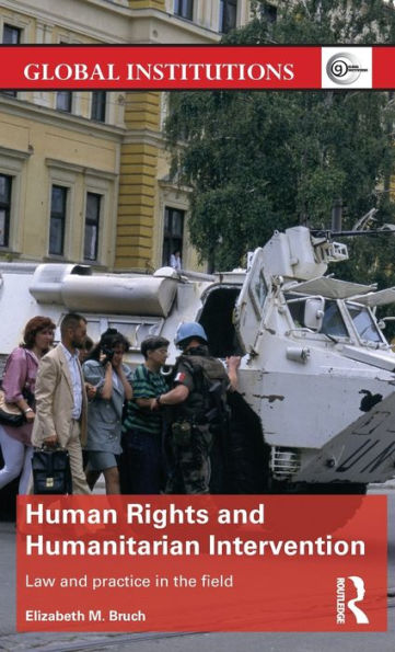 Human Rights and Humanitarian Intervention: Law and Practice in the Field / Edition 1