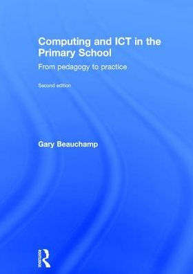 Computing and ICT in the Primary School: From pedagogy to practice / Edition 2