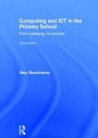 Computing and ICT in the Primary School: From pedagogy to practice / Edition 2