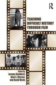 Title: Teaching Difficult History through Film / Edition 1, Author: Jeremy Stoddard