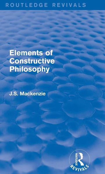 Elements of Constructive Philosophy / Edition 1