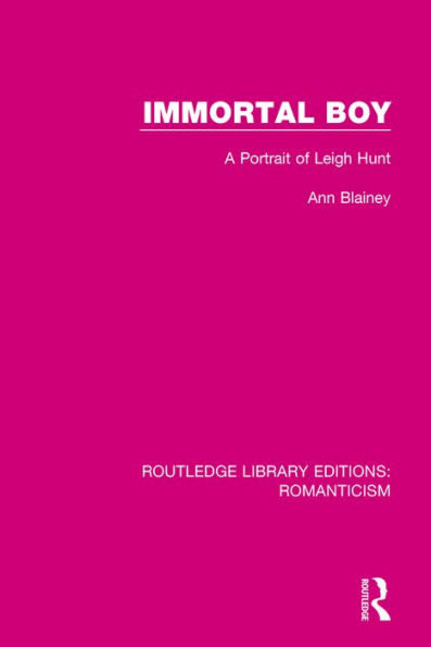 Immortal Boy: A Portrait of Leigh Hunt / Edition 1
