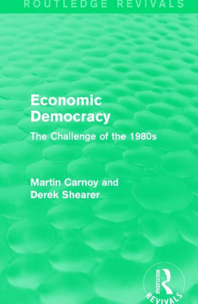 Economic Democracy: The Challenge of the 1980s / Edition 1