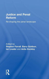 Title: Justice and Penal Reform: Re-shaping the Penal Landscape / Edition 1, Author: Stephen Farrall