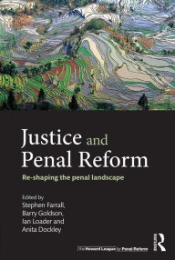 Title: Justice and Penal Reform: Re-shaping the Penal Landscape / Edition 1, Author: Stephen Farrall