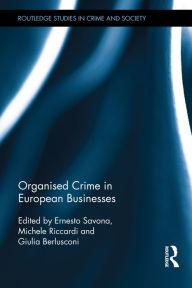 Title: Organised Crime in European Businesses / Edition 1, Author: Ernesto Savona