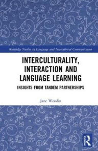 Title: Interculturality, Interaction and Language Learning: Insights from Tandem Partnerships, Author: Jane Woodin