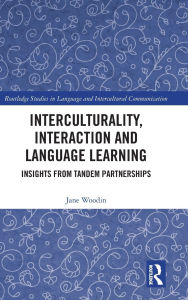 Title: Interculturality, Interaction and Language Learning: Insights from Tandem Partnerships, Author: Jane Woodin