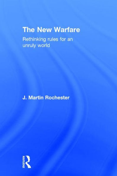 The New Warfare: Rethinking Rules for an Unruly World / Edition 1